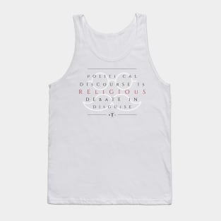 Political Discourse is Religious Debate in Disguise Tank Top